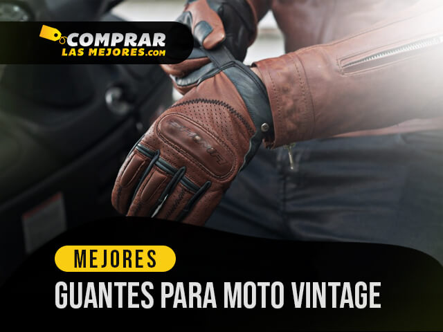 Los Mejores Guantes Para Moto Vintage para conducir sin molestias