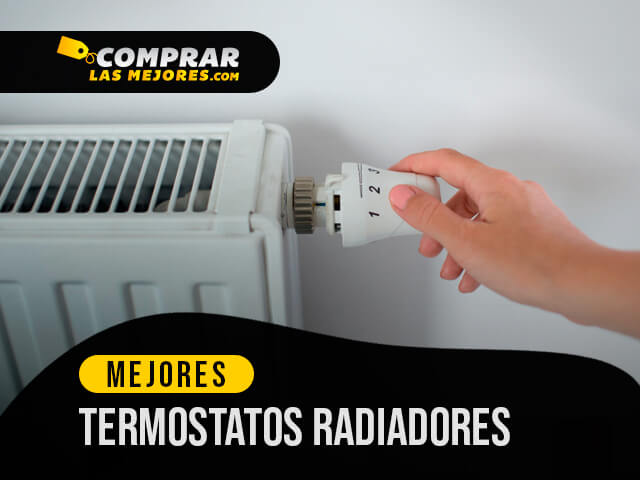 Los Mejores Termostatos Radiadores para mantener el hogar a buena temperatura