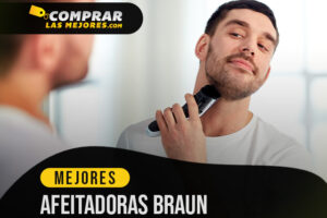 Las Mejores Afeitadoras Braun para cortar los vellos de raíz y sin dolor