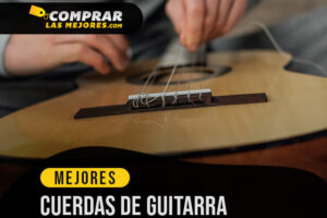 Las Mejores Cuerdas de Guitarra para Mantener Tu Instrumento en Buen Estado