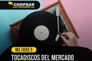 Los Mejores Tocadiscos para Escuchar Tu Música Favorita