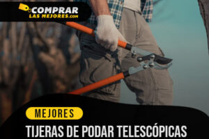 Las Mejores Tijeras De Podar Telescópicas para Mantener tu Jardín Vivo